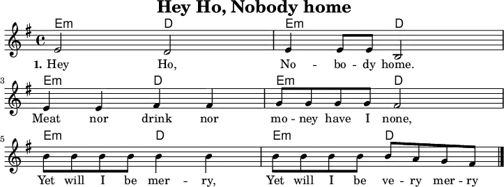 \version "2.20.0"
\header {
title = "Hey Ho, Nobody home"
% subtitle = "MeinSubtitle"
% poet = "myPoet"
% composer = "myCpmposer"
% arranger = "arr: ccbysa: Wikibooks (mjchael)"
}
myKey = {
\clef "treble"
\time 4/4
\tempo 4 = 100
%% hide tempo
\set Score.tempoHideNote = ##t
\key e\minor
}
%% cords
%% western-beat
%% 1 . 2 + 3 . 4 +
myEm = \chordmode { e,4:m e8:m e8:m }
myD = \chordmode { d,4 d8 8 }
myChords = \chordmode {
\set Staff.midiInstrument = #"acoustic guitar (nylon)"
%% Notate chords only when changing
\set chordChanges = ##t
% \partial 4 s4
\myEm \myD \myEm \myD
\myEm \myD \myEm \myD
\myEm \myD \myEm \myD
}
myMelody = \relative c'' {
\myKey
\set Staff.midiInstrument = #"trombone"
\relative c'{
e2 d | e4 8 8 b2 | \break
e4 4 fis4 4 | g8 8 8 8 fis2 | \break
b8 8 8 8 4 4 | 8 8 8 8 8 a g fis
\bar "|."
}
}
myLyrics = \lyricmode {
\set stanza = "1."
Hey Ho, No -- bo -- dy home.
Meat nor drink nor mo -- ney have I none,
Yet will I be mer -- ry,
Yet will I be ve -- ry mer -- ry
}
\score {
<<
\new ChordNames { \myChords }
\new Voice = "mySong" { \myMelody }
\new Lyrics \lyricsto "mySong" { \myLyrics }
% \new TabStaff { \myChords } %% Check
>>
\layout { }
}
\score {
<<
\new ChordNames { \myChords \myChords \myChords \myEm \myD \myEm \myD e,1} % Final tone
\new Voice = "mySong" { \myMelody }
\new Voice = "mySong" { \myMelody \myMelody \myMelody }
\new Voice = "mySecondSong" { r1 r1 r1 r1 r1 r1 r1 r1 \myMelody \myMelody }
\new Lyrics \lyricsto "mySong" { \myLyrics }
% \new TabStaff { \myChords } %% Check
>>
\midi { }
}
%% unterdrückt im raw="1"-Modus das DinA4-Format.
\paper {
indent=0\mm
%% DinA4 0 210mm - 10mm Rand - 20mm Lochrand = 180mm
line-width=180\mm
oddFooterMarkup=##f
oddHeaderMarkup=##f
% bookTitleMarkup=##f
scoreTitleMarkup=##f
}