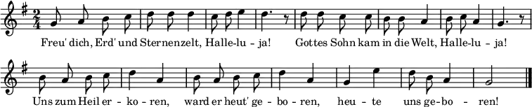 
{
\clef treble \key g \major \tempo 8=180 \set Staff.midiInstrument = "clarinet" {
      \set Score.tempoHideNote = ##t
      \override Score.BarNumber #'transparent = ##t
      \time 2/4
      \relative c'' { \autoBeamOff g8 a b c | d d d4 | c8 d e4 | d4. r8 |
      d8 d c c | b b a4 | b8 c a4 | g4. r8 | \break
      b8 a b c | d4 a | b8 a b c | d4 a |
      g4 e' | d8 b a4 | g2 \bar"|." }
    }
  }
\addlyrics
{ \small
Freu' dich, Erd' und Ster -- nen -- zelt,
Hal -- le -- lu -- ja!
Got -- tes Sohn kam in die Welt,
Hal -- le -- lu -- ja!
Uns zum Heil er -- ko -- ren,
ward er heut' ge -- bo -- ren,
heu -- te uns ge -- bo -- ren!
}

