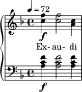 { \new PianoStaff << \new Staff \relative c'' { \clef treble \time 4/4 \key d \minor \tempo 4 = 72 <f c>4\f <f c>2 <c a>4 } \addlyrics { Ex- au- di } \new Staff \relative c' { \clef bass \time 4/4 \key d \minor <f c a>4\f <f c a>2 <f c a>4 } >> }