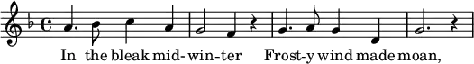 \relative
{
\key f \major
\time 4/4
a'4. bes8 c4 a
g2 f4 r
g4. a8 g4 d
g2. r4
}
\addlyrics {
In the bleak mid- -- win -- ter
Frost -- y wind made moan,
}