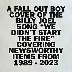 Black text on a white background, in all caps. The text reads: "A Fall Out Boy cover of the Billy Joel song 'We Didn't Start The Fire' covering newsworthy items from 1989 – 2023".