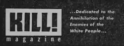 Black and white magazine cover. It reads on the left Kill! magazine, and on the right it reads "dedicated to the annihilation of the enemies of the White people"