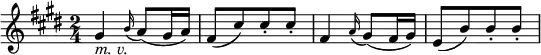  \relative gis' {
\key e \major \time 2/4
gis4 _\markup { \italic "m. v." } \appoggiatura b16 a8( gis16 a)
fis8([ cis') cis-. cis-.] | fis,4 \appoggiatura a16 gis8( fis16 gis)
e8([ b') b-. b-.]
} 