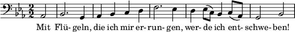 
\relative c { \clef bass \numericTimeSignature \time 2/2 \key ees \major
  \partial 2*1 aes2 | bes2. g4 | aes bes c d | f2. ees4 | d ees8( c) bes4 c8( aes) | g2 bes }
  \addlyrics { Mit Flü- geln, die ich mir er- run- gen, wer- de ich ent- schwe- ben! } 