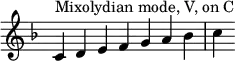 {
\override Score.TimeSignature #'stencil = ##f
\key c \mixolydian
\relative c' {
\clef treble
\time 7/4 c4^\markup { Mixolydian mode, V, on C } d e f g a bes c
} }