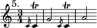 { \mark "5." \time 3/4 \partial 4 \relative c' {
\slashedGrace c8 c4\trill | g'2 \slashedGrace c,8 c4\trill | a'2 } }