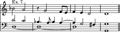 << \new Staff { \override Score.TimeSignature #'stencil = ##f \time 4/4 \override Score.Rest #'style = #'classical \relative b' { bes2^"Ex. 7." a | r4 g2 f8 e | f4 e d2 d1 \bar "||" } }
\new Staff { \clef bass \relative d' << { d2 c | bes4. a8 bes4 a ~ | a g2 fis4 g1 } \\ { d1 _~ d _~ d | g, } >> } >>