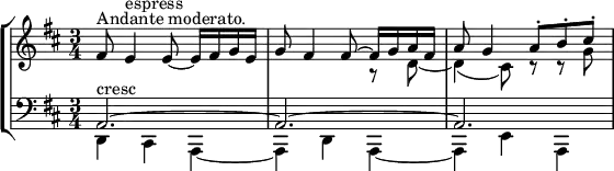 
\new StaffGroup <<
\new Staff = "right" {
        \key d \major
        \time 3/4
        fis'8^\markup{Andante moderato.}
        e'4^\markup{espress}
        e'8~ e'16 fis'16 g'16 e'16
        << \new Voice { \voiceOne g'8 fis'4 fis'8~ fis'16 g'16 a'16 fis'16 a'8 g'4 a'8\staccato b'8 \staccato cis''8 \staccato}
          \new Voice { \voiceTwo s2 r8 d'8~ d'4 (cis'8) r8 r8 g'8}
        >>
}
\new Staff ="left" {
        \clef bass
        \key d \major
        \time 3/4
        << \new Voice { \voiceOne a,2.~^\markup{cresc} a,2.~ a,2.}
          \new Voice { \voiceTwo d,4 cis,4 a,,4~ a,,4 d,4 a,,4~ a,,4 e,4 a,,4 }
        >>
}
>>

