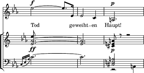 { \override Score.TimeSignature #'stencil = ##f \time 3/4 \key ees \major << \relative e'' { ees2^\f ~ ees8. ees,16 | ees2 c4 | a2.^\p | }
\addlyrics { Tod ge -- weiht -- en Haupt! }
\new ChoirStaff <<
\new Staff { \key ees \major \relative a' { << { <aes ees>2.\ff ~ q2. | <a e cis>8\p r r2 } \\ { \stemUp ees'8 } >> } }
\new Staff { \clef bass \key ees \major \relative c { \appoggiatura { c16[ ees aes] } c2. ~ c2. | << { <a e cis>2 s4 } \\ { r2 a,4 } >> } }
>> >> }
