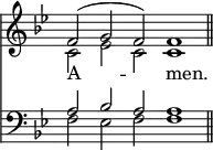 
<<
\new Staff { \clef treble \time 4/2 \key bes \major \set Staff.midiInstrument = "church organ" \omit Staff.TimeSignature \override Staff.NoteHead.style = #'altdefault \cadenzaOn
  \relative c' << { f2( g f) f1 \bar"||" } \\ { c2 es c c1 } >> } 
\new Lyrics \lyricmode { A -- _ men. }
\new Staff { \clef bass \key bes \major \set Staff.midiInstrument = "church organ" \omit Staff.TimeSignature \override Staff.NoteHead.style = #'altdefault
  \relative c' << { a2 bes a a1 } \\ { f2 es f f1 } >> }
>>
\layout { indent = #0 }
\midi { \tempo 2 = 80 }
