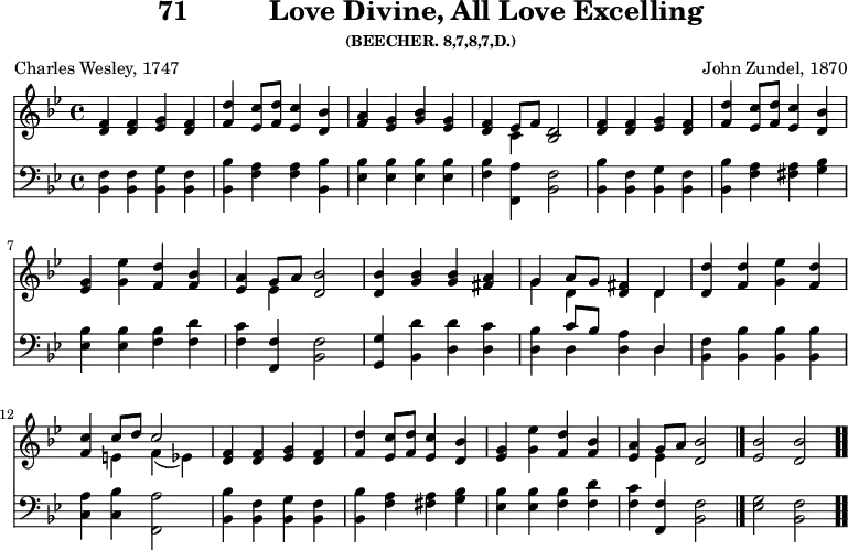 \version "2.16.2" 
\header { tagline = ##f title = \markup { "71" "         " "Love Divine, All Love Excelling" } subsubtitle = "(BEECHER. 8,7,8,7,D.)" composer = "John Zundel, 1870" poet = "Charles Wesley, 1747" }
\score { << << \new Staff \with {midiInstrument = #"church organ"} { \key bes \major \time 4/4 \relative f' {
  <f d>4 q <g ees> <f d> |
  <d' f,> <c ees,>8 <d f,> <c ees,>4 <bes d,> |
  <a f> <g ees> <bes g> <g ees> |
  <f d> << { ees8[ f] } \\ { c4 } >> <d bes>2 | % end line 1
  <f d>4 q <g ees> <f d> |
  <d' f,> <c ees,>8 <d f,> <c ees,>4 <bes d,> |
  <g ees> <ees' g,> <d f,> <bes f> |
  <a ees> << { g8 a } \\ { ees4 } >> <bes' d,>2 | % end line 2
  q4 <bes g> q <a fis> |
  << { g4 a8 g <fis d>4 d } \\ { g4 d s d } >> |
  <d' d,> <d f,> <ees g,> <d f,> |
  <c f,> << { c8 d c2 } \\ { e,4 f( ees) } >> | % end line 3
  <f d> q <g ees> <f d> |
  <d' f,> <c ees,>8 <d f,> <c ees,>4 <bes d,> |
  <g ees> <ees' g,> <d f,> <bes f> |
  <a ees> << { g8 a } \\ { ees4 } >> <d bes'> 2 \bar "|."
  <ees bes'> <d bes'> \bar ".." } }
\new Staff \with {midiInstrument = #"church organ"} { \clef bass \key bes \major \relative b, {
  <bes f'>4 q <bes g'> <bes f'> |
  <bes bes'> <f' a> q <bes, bes'> |
  <ees bes'> q q q |
  <f bes> \stemDown <a f,> \stemNeutral <f bes,>2 | %end line 1
  <bes, bes'>4 <bes f'> <bes g'> <bes f'> |
  <bes bes'> <f' a> <fis a> <g bes> |
  <ees bes'> q <f bes> <f d'> |
  <f c'> <f f,> <f bes,>2 %end line 2
  <g g,>4 <bes, d'> <d d'> <d c'> |
  <d bes'> << { c'8 bes s4 d, } \\ { d <d a'> d } >> |
  <bes f'> <bes bes'> q q |
  <c a'> <c bes'> \stemDown <f, a'>2 \stemNeutral | %end line 3
  <bes bes'>4 <bes f'> <bes g'> <bes f'> |
  <bes bes'> <f' a> <fis a> <g bes> |
  <ees bes'> q <f bes> <f d'> |
  <f c'> <f f,> <f bes,>2 | <g ees> <f bes,> } } >> >>
\layout { indent = #0 }
\midi { \tempo 4 = 100 } }
