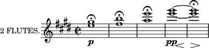 
\new Staff \with {
  instrumentName = "2 FLUTES."
  midiInstrument = "flute"
} \relative c'' {
  \key e \major
  \time 2/2
  <e gis>1\fermata\p
  <fis b>\fermata
  <a e'>\fermata
  <<<e' gis>~\pp { s4. s16\< s s2 }>>
  <<<e gis>1\fermata\> { s4. s16 s s2\! }>>
}
\layout {
  indent = 2\cm
}
