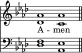 
<< <<
\new Staff { \clef treble \time 4/2 \key aes \major \set Staff.midiInstrument = "church organ" \omit Staff.TimeSignature
  \relative c'' { << { aes1 aes \bar"||" } \\ { des, c } >> }
}
\new Lyrics \lyricmode { A -- men }
\new Staff { \clef bass \key aes \major \set Staff.midiInstrument = "church organ" \omit Staff.TimeSignature
  \relative c { << { f1 es } \\ { des1 aes } >> }
}
>> >>
\layout { indent = #0 }
\midi { \tempo 2 = 72 }
