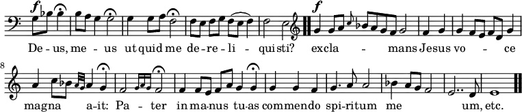 \relative c { << \new Voice = "a" { \override Score.TimeSignature #'stencil = ##f \time 4/4 \clef bass \partial 2 g'8^\f bes bes4\fermata b8 a g4 g2\fermata g4 g8 a f2\fermata f8[e] f g f(e f4) f2 e \bar ".." \time 6/4 \clef treble g'4^\f g8[a] \grace c8 bes[a g f] g2 \time 2/4 f4 g \time 4/4 g4 f8 e f d g4 a c8 bes \grace { a32 g } a4 g\fermata f2 \grace { g16 a g } f2\fermata \time 5/4 f4 f8 e f a g4 g\fermata \time 3/4 g4 g f \time 4/4 g4. a8 a2 bes4 a8 g f2 e2.. d8 e1 \bar ".." } \new Lyrics \lyricmode { \set associatedVoice = #"a" De4 -- us, me2 -- us ut4 quid me2 de4 -- re -- li2 -- qui -- sti? ex4 -- cla2. -- mans2 Je4 -- sus vo2. -- ce4 mag -- na a -- it: Pa2 -- ter in4 ma -- nus tu -- as com -- men -- do spi4. -- ri8 -- tum2 me1... um,8 etc.1 } >> }
