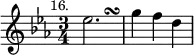 { \relative e'' { \key ees \major \time 3/4 \mark \markup \small "16."
ees2.*2/3 s2.*1/3\turn | g4 f d } }
