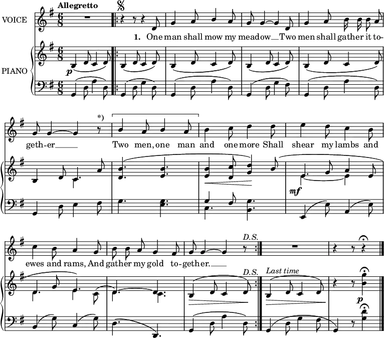 
music = {
    \language "english"
    { \new Staff \with { instrumentName = "VOICE" } <<
        \omit Score.BarNumber
                \set Staff.midiInstrument = "violin"
                % melody, main voice
                { \new Voice <<
                    \relative c' {
                        \autoBeamOff
                        \mergeDifferentlyDottedOn
                        \override DynamicTextSpanner.dash-period = #-1
                        \override DynamicText.self-alignment-X = #1.5
                        \slurUp
                        \tempo "Allegretto"
                        \set Score.tempoHideNote = ##t \tempo 4 = 120
                        \clef treble \key g \major
                        \time 6/8
                        
                        % line 1
                        R2. |
                        \repeat segno 2 {
                            ^\markup{\musicglyph "scripts.segno"}
                            \stemUp \slurUp \tieUp
                            r4 r8 r4 d8 |
                            g4 a8 b4 a8 |
                            g g4 ~ g d8 |
                            
                            % line 2
                            g4 a8 \stemDown b16 b b8 \stemUp a |
                            g g4 ~ g r8 ^\markup{\bold{*)}} |
                            \startMeasureSpanner
                            b4 a8 b4 a8 |
                            \stopMeasureSpanner
                            \stemDown b4 c8 d4 d8 |
                            
                            % line 3
                            e4 d8 c4 b8 |
                            c4 b8 \stemUp a4 g8 |
                            \stemDown b b \stemUp a g4 fs8 |
                            g g4 ~ g r8 ^\markup{\italic{D.S.}}
                        }
                        R2. |
                        r4 r8 r4 \fermata \bar "|."
                    }
                    % lyrics, stanza 1
                    \new Lyrics \with { associatedVoice = "VOICE" } { \lyricmode {
                        _2. _4. _4
                        \set stanza = #"1. "
                        One8 man4 shall8 mow4 my8 mead8 -- ow4 __4
                        Two8 men4 shall8 gath16 -- er16 it8 to8 -- geth8 -- er4 __4 _8
                        Two4 men,8 one4 man8 and4 one8 more4
                        Shall8 shear4 my8 lambs4 and8 ewes4 and8 rams,4
                        And8 gath8 -- er8 my8 gold4 to8 -- geth8 -- er.4 __4
                    } }
                >> }
        { \new PianoStaff \with { instrumentName = "PIANO" } <<
            { \new Staff <<
                \set Staff.midiInstrument = "piano"
                % piano, treble clef, voice 1
                { \new Voice <<
                    \relative c' {
                        \mergeDifferentlyDottedOn
                        \override DynamicTextSpanner.dash-period = #-1
                        \override DynamicText.self-alignment-X = #1.5
                        \clef treble \key g \major
                        \time 6/8
                        
                        \stemUp \slurDown \tieDown
                        b4 \p ( d8 c4 d8) |
                        \repeat segno 2 {
                            b4( d8 c4 d8) |
                            b4( d8 c4 d8) |
                            b4( d8 c4 d8) |
                            
                            % line 2
                            b4( d8 c4 d8) |
                            b4 d8 c4 a'8 |
                            \slurUp <b d,>4.( <b e,> |
                            <b e,>4 \< <c d,>8 <d g,>4) \! b8( |
                            
                            % line 3
                            e,4 \mf g8 a4 e8 |
                            d4 g8 e4.) |
                            \tieUp d4. ~ d |
                            b4 \> ( d8 c4 d8) \! ^\markup{\italic{D.S.}} |
                        }
                        b4 ^\markup{\italic{Last time}} \> ( d8 c4 d8) |
                        r4 \! r8 \stemDown <g' b,>4 \fermata \p ||
                    }
                >> }
                % piano, treble clef, voice 2
                { \new Voice <<
                    \relative c' {
                        \mergeDifferentlyDottedOn
                        \mergeDifferentlyHeadedOn
                        \clef treble \key g \major
                        \time 6/8
                        
                        % line 1
                        s2. |
                        \repeat segno 2 {
                            s |
                            s |
                            s |
                            
                            % line 2
                            s |
                            s4. \stemDown c |
                            s2. |
                            s |
                            
                            \tieDown \slurUp \stemDown
                            e4. ~ e4 s8 |
                            \stemDown d4. e4 c8( |
                            d4.) c |
                            s2. |
                        }
                        s |
                        s4. s4 ||
                    }
                >> }
            >> }
            { \new Staff <<
                \set Staff.midiInstrument = "piano"
                % piano, bass clef, voice 1
                { \new Voice <<
                    \relative c {
                        \mergeDifferentlyDottedOn
                        \clef bass \key g \major
                        \time 6/8
                        
                        % line 1
                        \stemUp \slurUp \tieUp
                        g4( \stemDown d'8 a'4 d,8) |
                        \repeat segno 2 {
                            \stemUp g,4( \stemDown d'8 g4 d8) |
                            \stemUp g,4( \stemDown d'8 a'4 d,8) |
                            \stemUp g,4( \stemDown d'8 g4 fs8) |
                            
                            % line 2
                            \stemUp g,4( \stemDown d'8 a'4 d,8) |
                            \stemUp g,4 \stemDown d'8 e4 fs8 |
                            g4. <g e> |
                            \stemUp g4 fs8 \stemDown <g b,>4. |
                            
                            % line 3
                            \stemUp e,4( \stemDown e'8) \stemUp a,4( \stemDown e'8) |
                            \stemUp b4( \stemDown g'8) \stemUp c,4( \stemDown g'8) |
                            d4.( \stemUp d,) |
                            g4( \stemDown d'8 a'4 d,8) |
                        }
                        \stemUp g,4( \stemDown d'8 g4 fs8 |
                        \stemUp g,4) r8 \stemDown <d'' g,>4 \fermata ||
                    }
                >> }
                % piano, bass clef, voice 2
                { \new Voice <<
                    \relative c {
                        \mergeDifferentlyDottedOn
                        \mergeDifferentlyHeadedOn
                        \clef bass \key g \major
                        \time 6/8
                        
                        % line 1
                        s2. |
                        \repeat segno 2 {
                            s |
                            s |
                            s |
                            
                            % line 2
                            s |
                            s |
                            s |
                            \stemDown c4. s |
                            
                            % line 3
                            s2. |
                            s |
                            s |
                            s |
                        }
                        s |
                        s4. s4 ||
                    }
                >> }
            >> }
        >> }
    >> }
}
\header {
    tagline = "" % no footer
}
\score {
  \music
  \layout {
    \context {
      \Staff
      \consists Measure_spanner_engraver
      \consists Horizontal_bracket_engraver
    }
  }
}
\score {
  \unfoldRepeats {
    \music
  }
  \midi { }
}
