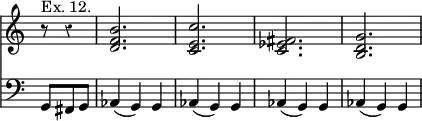 { << \new Staff { \override Score.TimeSignature #'stencil = ##f \override Score.Rest #'style = #'classical \time 3/4 \partial 4. \relative b' { r8^"Ex. 12." r4 | <b f d>2. <c e, c> <fis, ees c> <g d b> } }
\new Staff { \clef bass \relative g, { g8 fis g | \repeat unfold 4 { aes4( g) g } } } >> }