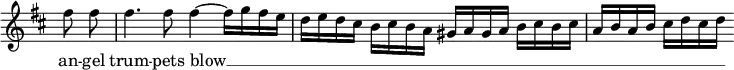 { \override Score.TimeSignature #'stencil = ##f \key d \major \partial 4 \relative f'' { \autoBeamOff fis8 fis fis4. fis8 fis4 ~ fis16[ g fis e] d[ e d cis] b[ cis b a] gis[ a gis a] b[ cis b cis] a[ b a b] cis[ d cis d] } \addlyrics { an -- gel trum -- pets blow __ _ _ _ _ _ _ _ } }