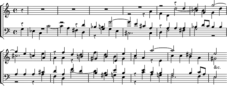 \new ChoirStaff << \override Score.BarNumber #'break-visibility = #'#(#f #f #f) \override Score.Rest #'style = #'classical
\new Staff \relative d'' { \time 4/4 \partial 4
r4 | R1*3 << { R1 | r2 r4 d | bes g g'2 ^~ | g4 e c a |
r4 f' d b! | gis b e, e' | c a a'2 ^~ a dis, e } \\
{ r2 r4 a, | f d d'2 _~ d4 bes g d' | cis2. e4 | a, a r d |
f d b gis | a2 r4 e c' c b a gis2_"&c." } >> }
\new Staff \relative d' { \clef bass
<< { r4 R1 r2 r4 d | bes g g'2 ^~ | g4 e cis a | r a a a |
bes d8 c bes4 bes | a a a cis | d a f' d | b gis e' b |
r e c b | a2 b4 c8 a | e2 } \\
{ g4 ees c c'2 _~ | c4 a fis d | r b' g e | cis2. cis4 |
d4 f2 fis4 | g2 r | r r4 a | f d d'2 _~ | d4 b g e |
r c' a g! | f2. f4 e2 } >> } >>