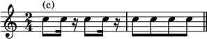 { \time 2/4 \relative c'' { c8^"(c)" c16 r c8 c16 r | c8[ c c c] \bar "||" } }
