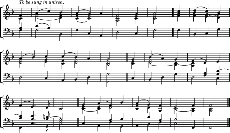 \new ChoirStaff <<
\new Staff { \clef treble \time 3/4 \key f \major \partial 4 \set Staff.midiInstrument = "church organ" \omit Staff.TimeSignature \set Score.tempoHideNote = ##t \override Score.BarNumber #'transparent = ##t
\relative c'
<< { ^\markup \italic "To be sung in unison."
f4 | a( c) bes | a( g) a | f2 g4 | a2 \bar"||" c4 | d( c) bes \break
a( bes) c | c( bes) a | g2 \bar"||" 4 | bes( a) g | f( d) e \break
f( e4.) d8 | c2 \bar"||" g'4 | a( f) bes | a( g) f | e2 f4 | f2 \bar"|." } \\
{ c4 | f2( <d) f>4 | <c f>( <c e>2) | <a d> <c e>4 | <c f>2 <f a>4 | <f bes> <e g~> <d g>
<d f>2 <e g>4 | <c f> <d f>2 | <bes d> <c e>4 | <d~ f>2 <bes d~>4 | <a d> s2
s2. | s2 <c~ e>4 | 4 d2 | <c f>4 d \stemUp a | \stemDown c2~ <a c>4 | 2 } >>
}
\new Staff { \clef bass \key f \major \set Staff.midiInstrument = "church organ" \omit Staff.TimeSignature
\relative c'
<< { a4 | c( a) s | s c, a | s2 c4 | s2. | bes4 c s
s2 c4 | a bes s | \stemDown g'2 \stemUp c,4 | bes s2 | s4 <f' a> <g c~>
<a c> <g c>4. <g~ b>8 | <e g>2 c4 | s f g | s bes f | g2 f,4 | f2 } \\
{ f'4 | 2 bes,4 | f' s2 | d s4 | f2 4 | s2 g4
d2 s4 | s2 d4 | \tiny g,2 s4 | s \normalsize d' g | d2 c4
f, c'4. g8 | c2 s4 | a d g, | a bes d | c2 } >>
}
>>
\layout { indent = #0 }
\midi { \tempo 8 = 144 }