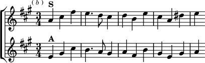\new ChoirStaff <<
\new Staff \relative a' { \key a \major \time 3/4 \mark \markup \tiny { ( \italic b ) }
a4^\markup \bold "S" cis fis | e4. d8 cis4 |
d b e | cis a dis | e }
\new Staff \relative e' { \key a \major
e4^\markup \bold "A" gis cis | b4. a8 gis4 |
a fis b | gis e gis | a } >>
