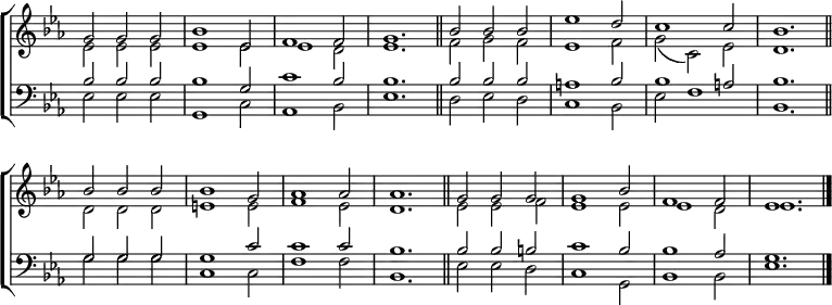 
\new ChoirStaff <<
  \new Staff { \clef treble \time 3/2 \key es \major \set Staff.midiInstrument = "church organ" \omit Staff.TimeSignature \set Score.tempoHideNote = ##t \override Score.BarNumber  #'transparent = ##t 
  \relative c''
  << { g2 g g | bes1 es,2 | f1 2 | g1. \bar"||"
       bes2 2 2 | es1 d2 | c1 2 | bes1. \bar"||" \break
       bes2 2 2 | 1 g2 | aes1 2 | 1. \bar"||"
       g2 g g | g1 bes2 | f1 2 | es1. \bar"|." } \\
  { es2 2 2 | 1 2 | 1 d2 | es1. | f2 g f | es1 f2 | g( c,) es | d1.
    d2 d d | e1 2 | f1 es2 | d1. | es2 2 f | es1 2 | 1 d2 | es1.} >>
  }
\new Staff { \clef bass \key es \major \set Staff.midiInstrument = "church organ" \omit Staff.TimeSignature
  \relative c'
  << { bes2 2 2 | 1 g2 | c1 bes2 | 1. | 2 2 2 | a1 bes2 | 1 a2 | bes1.
       g2 g g | g1 c2 | 1 2 | bes1. | 2 2 b | c1 bes2 | 1 aes2 | g1.} \\
  { es2 2 2 | g,1 c2 | aes1 bes2 | es1. | d2 es d | c1 bes2 | es f1 | bes,1.
    g'2 g g | c,1 2 | f1 2 | bes,1. | es2 2 d | c1 g2 | bes1 2 | es1. } >>
  } 
>>
\layout { indent = #0 }
\midi { \tempo 2 = 92 }
