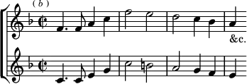 \new ChoirStaff <<
\new Staff \relative f' { \key f \major \time 2/2 \mark \markup \tiny { ( \italic b ) }
f4. f8 a4 c | f2 e | d c4 bes | a_"&c." }
\new Staff \relative c' { \key f \major
c4. c8 e4 g | c2 b | a g4 f | e } >>