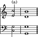 { \override Score.TimeSignature #'stencil = ##f \time 4/4 \partial 2 << \relative c'' { <c e,>2^"(a)" <b d,>1 \bar "||" } \new Staff { \clef bass <g c>2 <g g,>1 } >> }