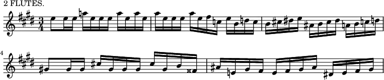 
\header {
  piece = "2 FLUTES."
}
\new Staff \with {midiInstrument = "flute"} \relative c'' {
  \key e \major
  \time 3/4
  e8 e16 e a! e e e a e a e
  a e e e a e fis c e b d c
  b cis! dis! e ais, b cis dis a b c d
  gis,!8 gis16 gis cis! gis gis gis cis gis b fisis
  ais e! gis fis e fis gis ais dis,! e fis gis
}

