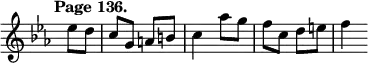 { \relative e'' { \override Score.TimeSignature #'stencil = ##f \time 2/4 \key ees \major \tempo "Page 136." \partial 4
ees8 d | c g a b | c4 aes'8 g | f c d e | f4 } }