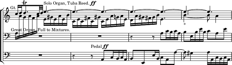 \new ChoirStaff << \override Score.TimeSignature #'stencil = ##f \override Score.Rest #'style = #'classical \override Score.BarNumber #'break-visibility = #'#(#f #f #f)
\new Staff = "Up" << \key a \minor \time 6/8 \mark \markup \small "Gt."
\new Voice \relative c'' { \stemUp c16 d d8.\trill c32 d e4.^\markup \small { "Solo Organ, Tuba Reed." \dynamic ff } ^~ e ^~ e
^~ e ^~ e ^~ e ^~ e ^~ }
\new Voice \relative a { \stemDown \change Staff = "Down" a16 \change Staff = "Up" a' g a f a e gis e a e b' |
c, e c fis c gis' c, e a g a e |
d a' gis fis gis b e,4. | b'_"*" _~ b8 a4 _~ } >>
\new Staff = "Down" \relative a { \key a \minor \clef bass
R2.^\markup \small "Great Organ, Full to Mixtures." R
r4 r8 a c16 b c a | b8 e,16 b' e b c8 a e' }
\new Staff \relative a, { \clef bass \key a \minor
R2. r4 r8^\markup \small { "Pedal" \dynamic ff }
a c16 b c a | b8 e, e'16 b c8 a a' ~ |
a gis4 a16 a, c b c a } >>