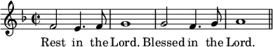 \relative f' { \time 2/2 \key f \major f2 e4. f8 | g1 | g2 f4. g8 | a1 \bar "||" }
\addlyrics { Rest in the Lord. Blessed in the Lord. }