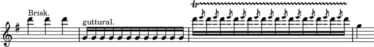  \relative d''' { \key g \major \time 3/4 \override Score.TimeSignature #'stencil = ##f d^"Brisk." d d | g,,16[^"guttural." g g g g g g g g g g g] | d''[\startTrillSpan \repeat unfold 10 { \slashedGrace e8 d16 } \slashedGrace e8 d16]\stopTrillSpan | g,4 }