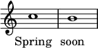 { \override Score.TimeSignature #'stencil = ##f \relative c'' { c1 b }
\addlyrics { Spring soon } }