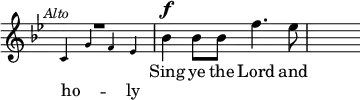 { \override Score.TimeSignature #'stencil = ##f \time 4/4 \key bes \major \relative b' << { \mark \markup \small \italic "Alto" \override MultiMeasureRest.staff-position = #2 R1 bes4^\f bes8 bes f'4. ees8 s8 } \addlyrics { Sing ye the Lord and } \\ { \new CueVoice { \stemUp c,4 g' f ees } \addlyrics { ho -- _ _ ly } } >> }