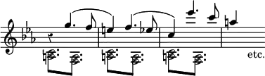 { \new Staff << \key ees \major \time 3/4 \override Score.Rest #'style = #'classical \override Score.TimeSignature #'stencil = ##f
\new Voice \relative g'' { \stemUp
  r4 g4.^( f8 | e4) f4.^( ees8 | c4) ees'4. c8 | a4 s8_"etc." }
\new Voice \relative c' { \stemDown
 \repeat unfold 3 { \repeat tremolo 3 { <c a>8 <a f> } } s4. } >> }