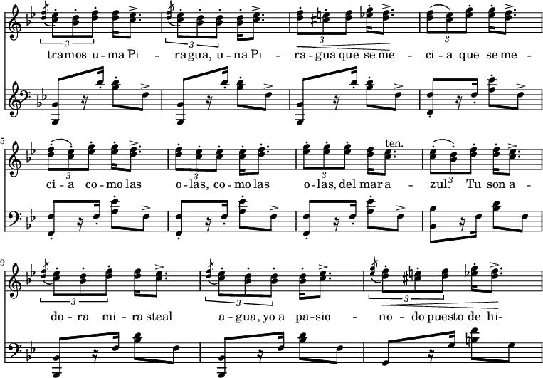 { \override Score.TimeSignature #'stencil = ##f \time 2/4 \key bes \major << \relative c'' { \times 2/3 { \acciaccatura <d f>8 <c ees>8-. <bes d>-. <d f>-. } q16 <ees c>8.-> |
\times 2/3 { \acciaccatura <d f>8 <c ees>8-. <bes d>-.  q-. } q16-. <c ees>8.-> |
\times 2/3 { <d f>8-.\< <e cis>-. <d f> } <ees g>16-. <d f>8.->\! |
\times 2/3 { <d f>8\( <c ees>\) <ees g>-. } q16-. <d f>8.-> |
\times 2/3 { <d f>8-.\( <c ees>-.\) <ees g>-. } q16-. <d f>8.-> |
\times 2/3 { <d f>8-. <c ees>-. q-. } q16-. <d f>8.-. | \times 2/3 { <ees g>8-. q-. q-. } <d f>16 <c ees>8.^"ten." | \times 2/3 { <c ees>8-.( <bes d>-.) <d f>-. } q16-. <c ees>8.-> | \times 2/3 { \acciaccatura <d f>8 <c ees>8-. <bes d>-. <d f>-. } q16 <ees c>8.-> | \times 2/3 { \acciaccatura <d f>8 <c ees>8-. <bes d>-. q-. } q16-. <c ees>8.-> | \times 2/3 { \acciaccatura <ees g>8 <d f>8-.\< <e cis>-. <d f> } <ees g>16-. <d f>8.->\! | }
\addlyrics { tra -- mos u -- ma Pi -- ra -- gua, u -- na Pi -- ra -- gua que se me -- ci -- a que se me -- ci -- a co -- mo las o -- las, co -- mo las o -- las, del mar a -- zul. Tu son a -- do -- ra mi -- ra steal a -- gua, yo_a pa -- sio -- no -- do puesto de hi- }
\new Staff { \clef bass \key bes \major \relative b { \repeat unfold 3 { <bes, bes,>8[ r16 d'16-.] <bes d>8-. f-> } \repeat unfold 4 { <f f,>-.[ r16 f-.] <a ees'>8-. f-> } <bes bes,>[ r16 f] <bes d>8 f | \repeat unfold 2 { <bes, bes,>[ r16 f'] <bes d>8 f } | g,[ r16 g'] <b f'>8 g | } }
>> }