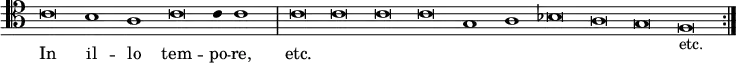 { \clef tenor \override Score.TimeSignature #'stencil = ##f \override Score.Stem #'stencil = ##f \relative c' { \cadenzaOn \repeat volta 2 { c\breve b1 a c\breve c4 c1 \bar "|" c\breve c c c g1 a bes\breve a g f_"etc." } }
\addlyrics { In il -- lo tem -- po -- re, etc. } }