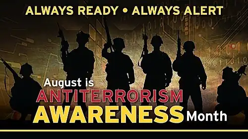 Always Ready, Always Alert; August is ANTITERRORISM AWARENESS Month