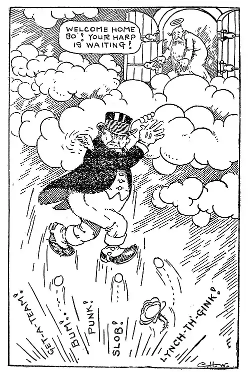 A pudgy man wearing a black frock coat, top hat, white gloves, and spats desperately clings to the edge of a cloud, assisted by a pair of tiny wings, as angry shouts emanate from the ground below, and objects are hurled up at him. Standing in the doorway to heaven, St. Peter encourages the man, saying, "Welcome home bo'! Your harp is waiting!"