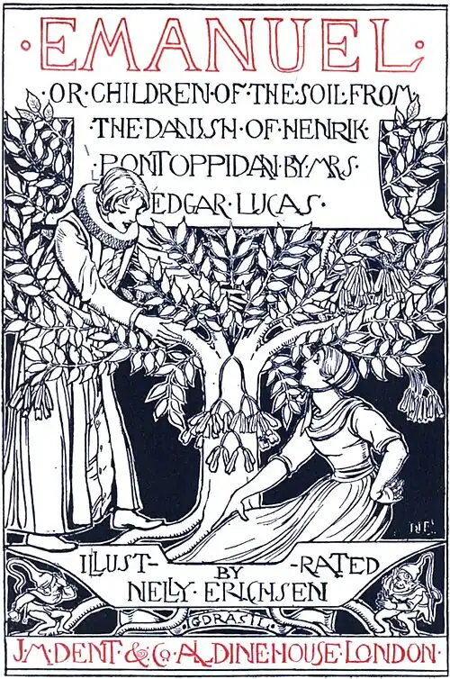 Emanuel, or the Children of the Soil, from the Danish of Henrik Pontoppidan by Mrs. Edgar Lucas. Illustrated by Nelly Erichsen. J. M. Dent & Co., Aldine House, London.