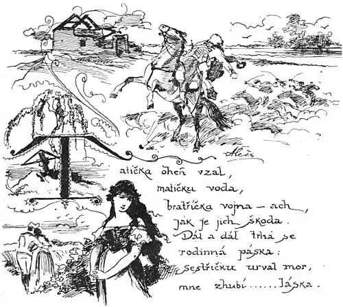 Tatíčka oheň vzal, matičku voda, bratříčka vojna – ach, jak je jch škoda. Dál a dál trhá se rodinná páska, sestřičku urval mor, mne zhubí ...... láska.