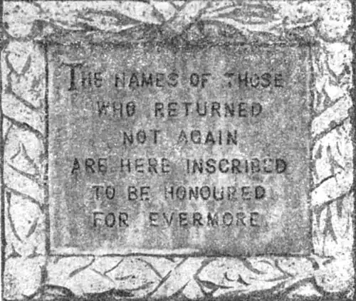 alt=THE NAMES OF THOSE WHO RETURNED NOT AGAIN ARE HERE INSCRIBED TO BE HONOURED FOR EVERMORE.