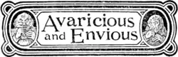 Avaricious and Envious