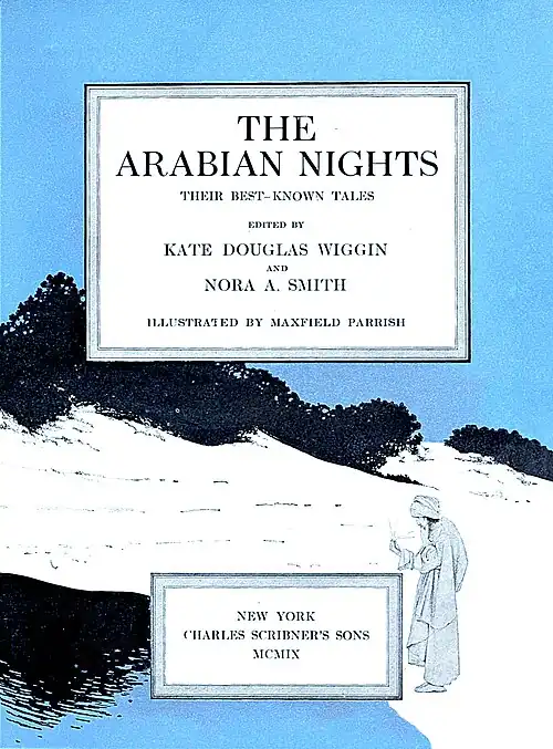 An ilustration of a person in robes coming upon an oasis in the desert. The cover shows the text: The Arabian Nights, their best known tales, edited by Kate Douglas Wiggin and Nora A. Smith, Illustrated by Maxfield Parrish.