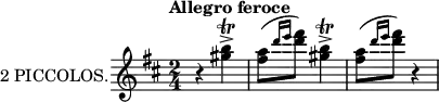 
\new Staff \with {
  instrumentName = "2 PICCOLOS."
  midiInstrument = "flute"
} \relative c'' {
  \transposition c''
  \key d \major
  \time 2/4
  \tempo "Allegro feroce"
  \autoBeamOff
  r4 <gis' b>\accent\trill
  <fis a>8([ \grace {d'16[ e]} <d fis>8)] <gis, b>4\accent\trill
  <fis a>8([ \grace {d'16[ e]} <d fis>8)] r4
}
\layout {
  indent = 2\cm
}
