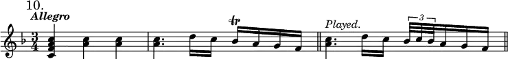 { \mark "10." \tempo \markup \italic Allegro \key f \major \time 3/4 \relative c'' {
<c a f c>4 <c a> q | q4. d16 c bes\trill a g f \bar "||"
q4.^\markup \italic "Played." d'16 c \tuplet 3/2 { bes32 c bes } a16 g f \bar "||" } }