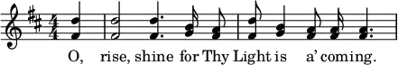 
\new Staff { \key b \minor
\numericTimeSignature \time 4/4 \partial 4 \relative f' {
<fis d'>4 |
q2 q4. <g b>16\noBeam <fis a>8*1/2 |
<fis d'>8 <g b>4 <fis a>8\noBeam <fis a>16 <fis a>4. \bar "|" } }
\addlyrics { O, rise, shine for Thy Light is a’ com -- ing. }
