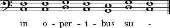 { \override Score.TimeSignature #'stencil = ##f \time 7/1 \clef bass { <c f>1 q <d g> <c f> <b, e> <d g> <c f> \bar "||" } \addlyrics { in o -- per -- i -- bus su - is. } }